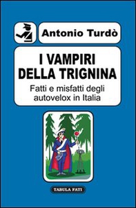 I vampiri della trignina. Fatti e misfatti degli autovelox in Italia - Librerie.coop I vampiri della trignina. Fatti e misfatti degli autovelox in Italia - Librerie.coop