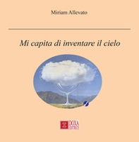 Mi capita di inventare il cielo - Librerie.coop