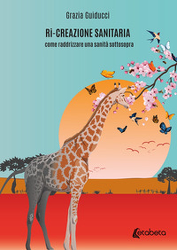 Ri-creazione sanitaria. Come raddrizzare una sanità sottosopra - Librerie.coop Ri-creazione sanitaria. Come raddrizzare una sanità sottosopra - Librerie.coop