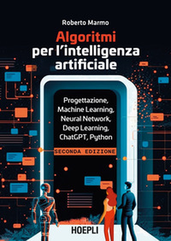 Algoritmi per l'intelligenza artificiale. Progettazione, Machine Learning, Neural Network, Deep Learning, ChatGPT, Python - Librerie.coop Algoritmi per l'intelligenza artificiale. Progettazione, Machine Learning, Neural Network, Deep Learning, ChatGPT, Python - Librerie.coop