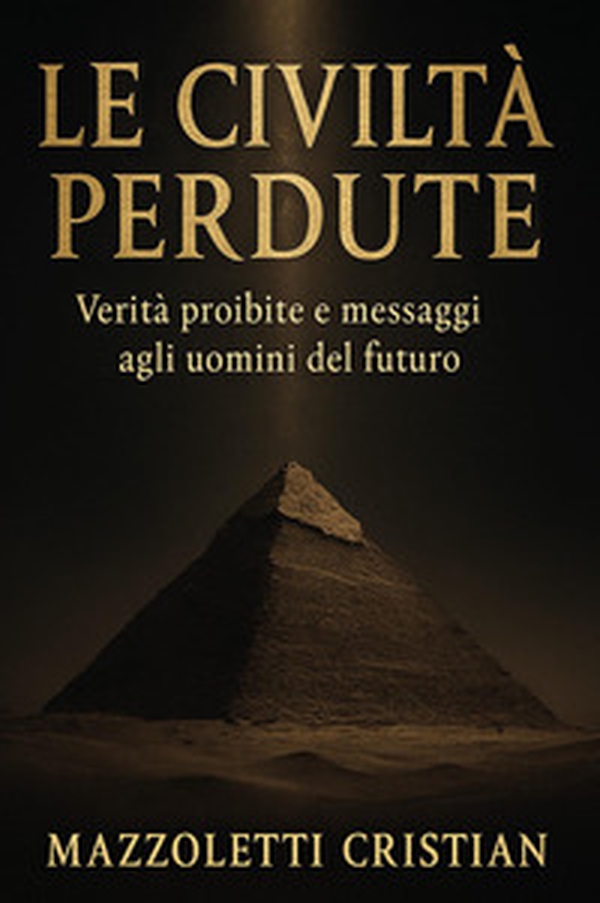 Le civiltà perdute. Verità proibite e messaggi agli uomini del futuro - Librerie.coop