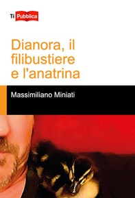 Dianora, il filibustiere e l'anatrina - Librerie.coop Dianora, il filibustiere e l'anatrina - Librerie.coop