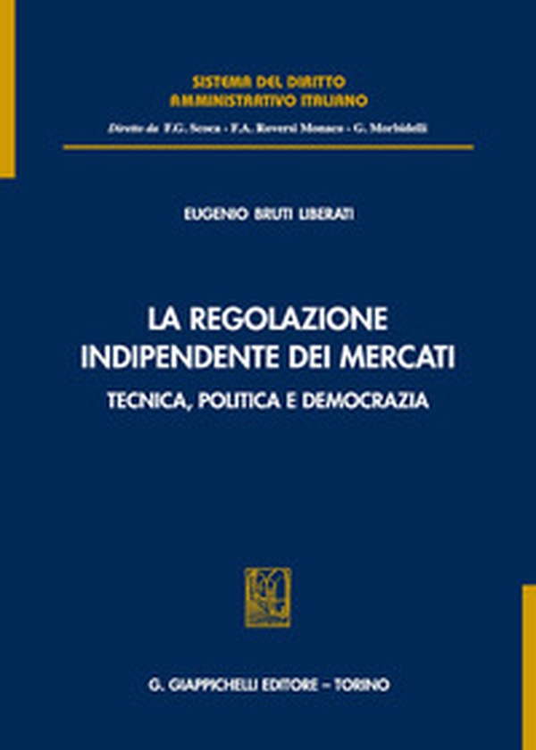 La regolazione indipendente dei mercati. Tecnica, politica e democrazia - Librerie.coop La regolazione indipendente dei mercati. Tecnica, politica e democrazia - Librerie.coop