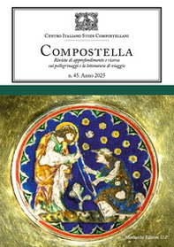 Compostella. Rivista di approfondimento e ricerca sui pellegrinaggi e la letteratura di viaggio - Vol. 45 - Librerie.coop