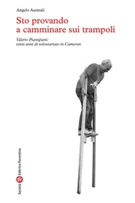 Sto provando a camminare sui trampoli. Valerio Pianigiani: venti anni di volontariato in Camerun - Librerie.coop Sto provando a camminare sui trampoli. Valerio Pianigiani: venti anni di volontariato in Camerun - Librerie.coop