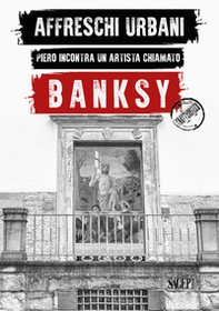 Affreschi urbani. Piero incontra un artista chiamato Banksy. Ediz. italiana e inglese - Librerie.coop