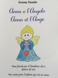 Anna e l'Angelo. Una favola per il bambino che è dentro di noi-Anna et l'Ange. Un conte pour l'enfant qui est en nous - Librerie.coop