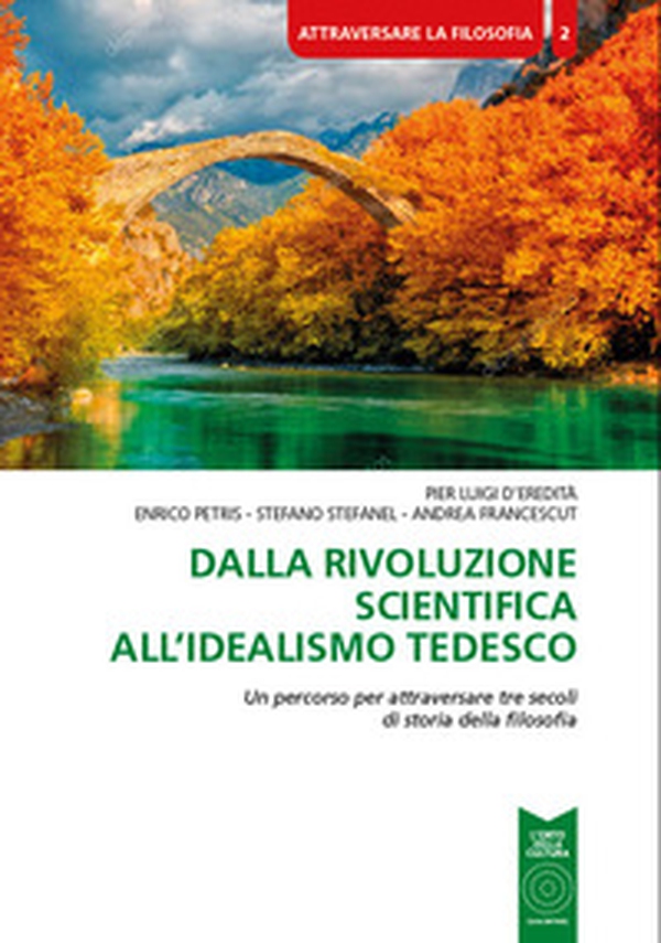 Dalla rivoluzione scientifica all'Idealismo tedesco. Un percorso per attraversare tre secoli di storia della filosofia - Librerie.coop Dalla rivoluzione scientifica all'Idealismo tedesco. Un percorso per attraversare tre secoli di storia della filosofia - Librerie.coop