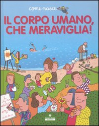 Il corpo umano, che meraviglia! - Librerie.coop