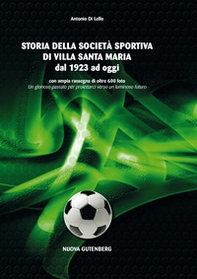 Storia della società sportiva di Villa Santa Maria dal 1923 ad oggi. Un glorioso passato per proiettarci verso un luminoso futuro - Librerie.coop