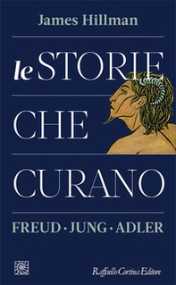 Le storie che curano. Freud, Jung, Adler - Librerie.coop