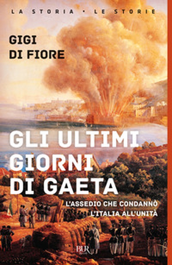 Gli ultimi giorni di Gaeta. L'assedio che condannò l'Italia all'Unità - Librerie.coop Gli ultimi giorni di Gaeta. L'assedio che condannò l'Italia all'Unità - Librerie.coop
