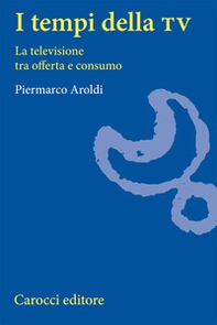 I tempi della Tv. La televisione tra offerta e consumo - Librerie.coop