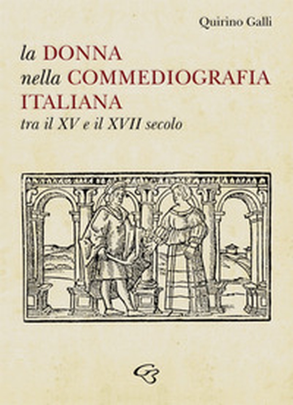 La donna nella commediografia italiana tra il XV e il XVII secolo - Librerie.coop La donna nella commediografia italiana tra il XV e il XVII secolo - Librerie.coop