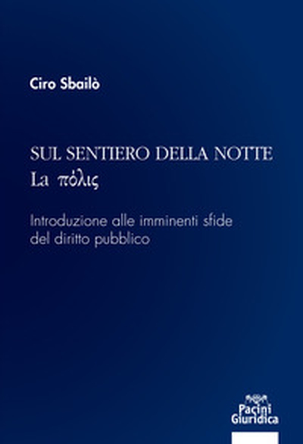 Sul sentiero della notte. La pòlis. Introduzione alle imminenti sfide del diritto pubblico - Librerie.coop Sul sentiero della notte. La pòlis. Introduzione alle imminenti sfide del diritto pubblico - Librerie.coop