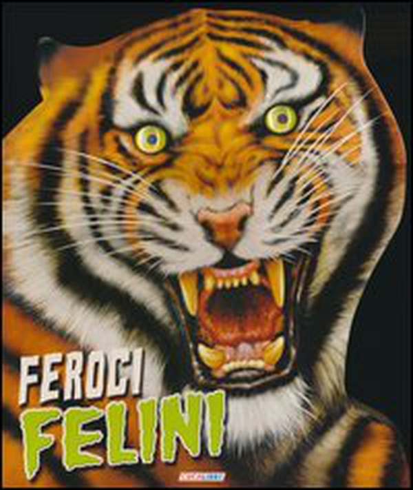 Feroci felini. Un mondo di animali - Librerie.coop Feroci felini. Un mondo di animali - Librerie.coop