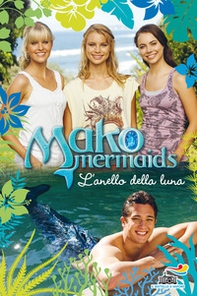 L'anello della luna. Mako Mermaids - Librerie.coop L'anello della luna. Mako Mermaids - Librerie.coop