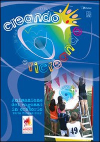 Creando e ricreando. Animazione dei ragazzi in oratorio verso Milano 2012 - Librerie.coop Creando e ricreando. Animazione dei ragazzi in oratorio verso Milano 2012 - Librerie.coop
