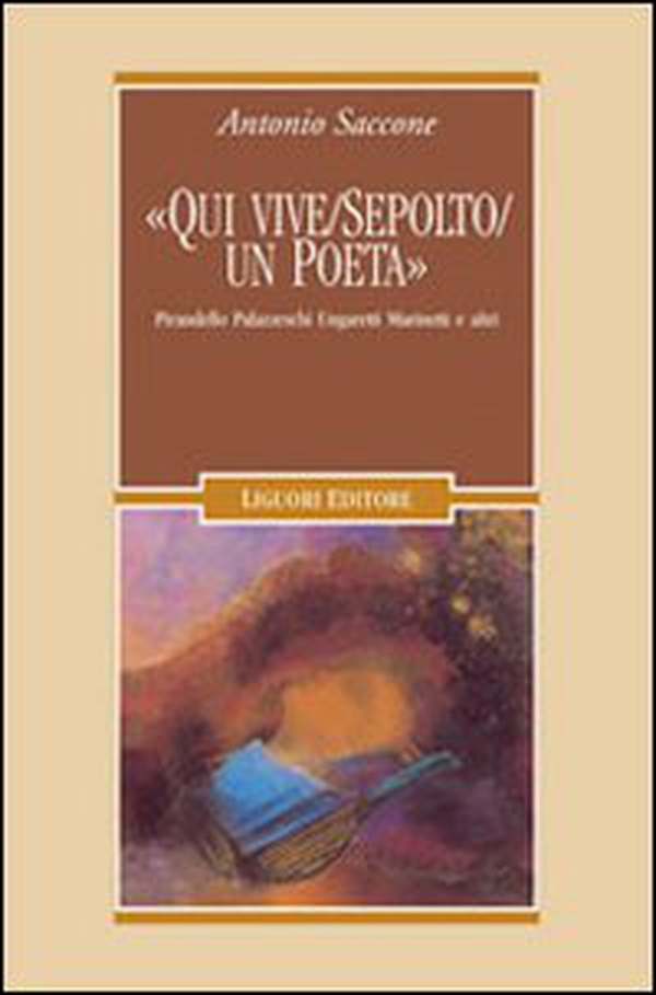 «Qui vive/sepolto/un poeta». Pirandello, Palazzeschi, Ungaretti, Marinetti e altri - Librerie.coop «Qui vive/sepolto/un poeta». Pirandello, Palazzeschi, Ungaretti, Marinetti e altri - Librerie.coop