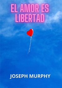 El amor es libertad - Librerie.coop El amor es libertad - Librerie.coop