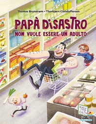 Papà disastro non vuole essere un adulto - Librerie.coop