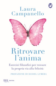 Ritrovare l'anima. Esercizi filosofici per trovare la propria via alla felicità - Librerie.coop
