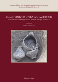 Come Federico opera sul campo 2022. Scavi e ricerche archeologiche dell'Università di Napoli Federico II - Librerie.coop