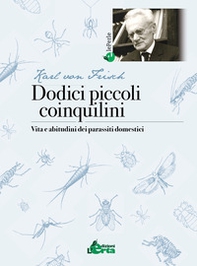 Dodici piccoli coinquilini. Vita e abitudini dei parassiti domestici - Librerie.coop