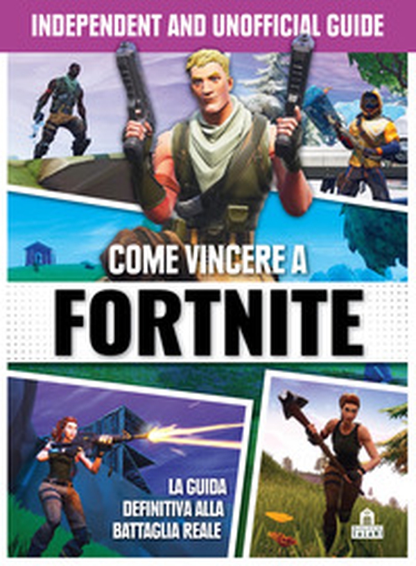 Come vincere a Fortnite. Independent and unofficial guide - Librerie.coop Come vincere a Fortnite. Independent and unofficial guide - Librerie.coop