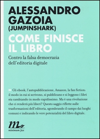 Come finisce il libro. Contro la falsa democrazia dell'editoria digitale - Librerie.coop Come finisce il libro. Contro la falsa democrazia dell'editoria digitale - Librerie.coop