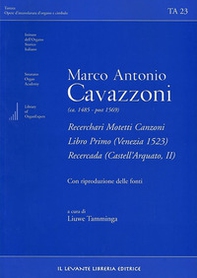 Marco Antonio Cavazzoni (ca. 1485-post 1569). Recerchari motetti canzoni. Libro primo. (Venezia 1523). Recercada (Castell'Arquato, II) - Librerie.coop Marco Antonio Cavazzoni (ca. 1485-post 1569). Recerchari motetti canzoni. Libro primo. (Venezia 1523). Recercada (Castell'Arquato, II) - Librerie.coop