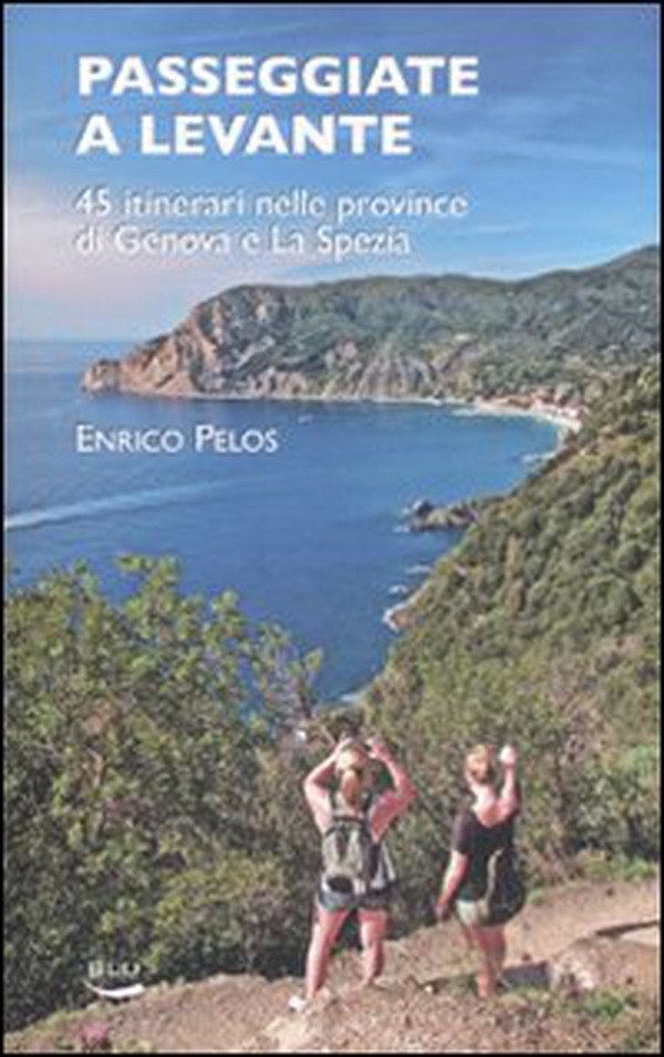 Passeggiate a Levante. 45 itinerari nelle province di Genova e La Spezia - Librerie.coop Passeggiate a Levante. 45 itinerari nelle province di Genova e La Spezia - Librerie.coop