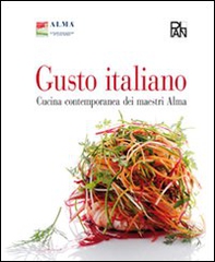 Gusto italiano. Cucina contemporanea dei maestri Alma - Librerie.coop