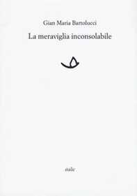 La meraviglia inconsolabile - Librerie.coop