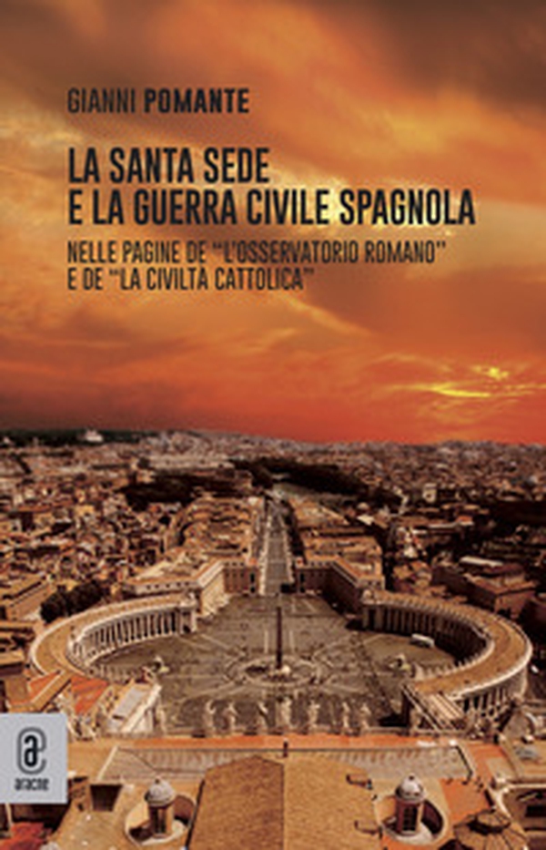 La Santa Sede e la guerra civile spagnola. Nelle pagine de «L'Osservatore Romano» e de «La Civiltà Cattolica» - Librerie.coop La Santa Sede e la guerra civile spagnola. Nelle pagine de «L'Osservatore Romano» e de «La Civiltà Cattolica» - Librerie.coop