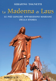 La Madonna di Laus. Le più lunghe apparizioni mariane della storia - Librerie.coop