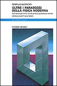 Oltre i paradossi della fisica moderna. Fisici italiani per il rinnovamento di teoria quantistica e relatività - Librerie.coop