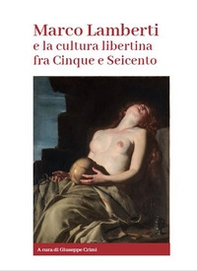Marco Lamberti e la cultura libertina fra Cinque e Seicento - Librerie.coop Marco Lamberti e la cultura libertina fra Cinque e Seicento - Librerie.coop