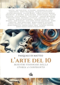 L'arte del 10. Maestri visionari della storia a confronto - Librerie.coop