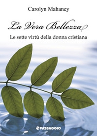 La vera bellezza. Le sette virtù della donna cristiana - Librerie.coop
