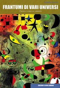 Frantumi di vari universi. Prose e versi in libertà - Librerie.coop