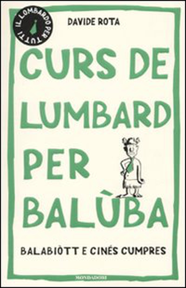 Curs de lumbard per balùba, balabiòtt e cinés cumpres - Librerie.coop Curs de lumbard per balùba, balabiòtt e cinés cumpres - Librerie.coop