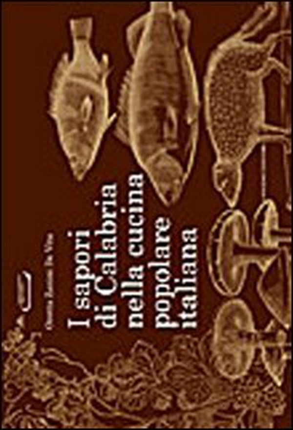 I sapori di Calabria nella cucina popolare italiana - Librerie.coop I sapori di Calabria nella cucina popolare italiana - Librerie.coop