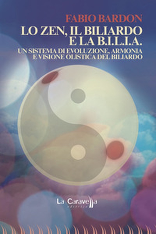Lo zen, il biliardo e la b.i.l.i.a. Un sistema di evoluzione, armonia e visione olistica del biliardo - Librerie.coop Lo zen, il biliardo e la b.i.l.i.a. Un sistema di evoluzione, armonia e visione olistica del biliardo - Librerie.coop
