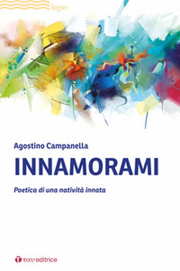 Innamorami. Poetica di una natività innata - Librerie.coop Innamorami. Poetica di una natività innata - Librerie.coop