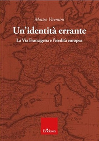 Un'identità errante. La Via Francigena e l'eredità europea - Librerie.coop