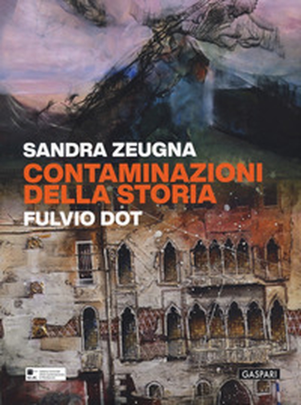 Sandra Zeugna, Fulvio Dot. Contaminazioni della storia. Catalogo della mostra (Monfalcone, 25 aprile-28 giugno 2026) - Librerie.coop