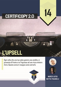 L'upsell. Ogni volta che una tua sales genera una vendita, si presenta di fronte a te l'ingresso ad una ricca miniera d'oro. Questo corso ti insegna come estrarlo - Librerie.coop