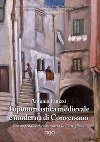 Toponomastica medievale e moderna di Conversano con appendice documentaria su Castiglione - Librerie.coop