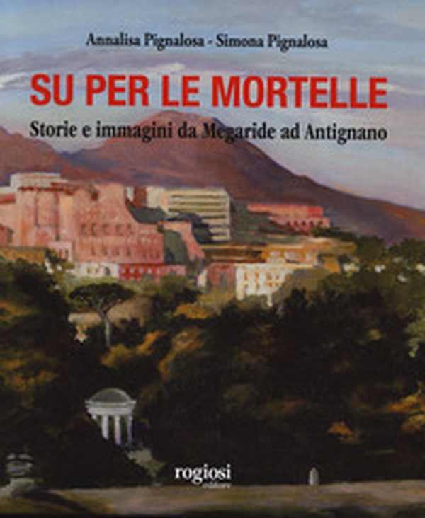 Su per le mortelle. Storie e immagini da Megaride ad Antignano - Librerie.coop